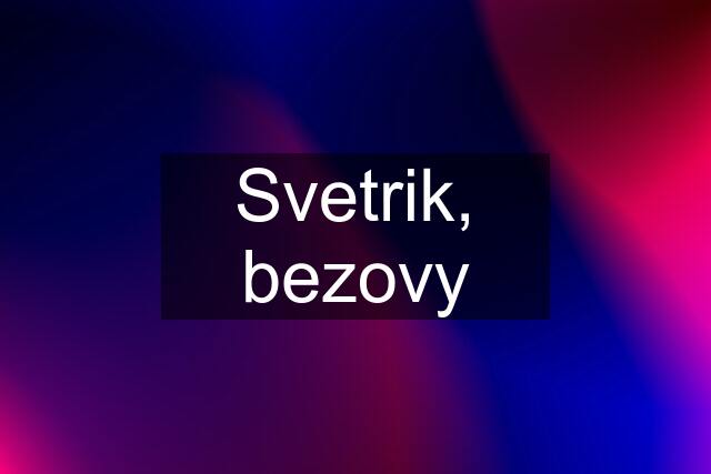 Svetrik, bezovy