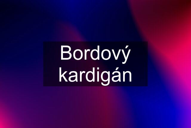 Bordový kardigán