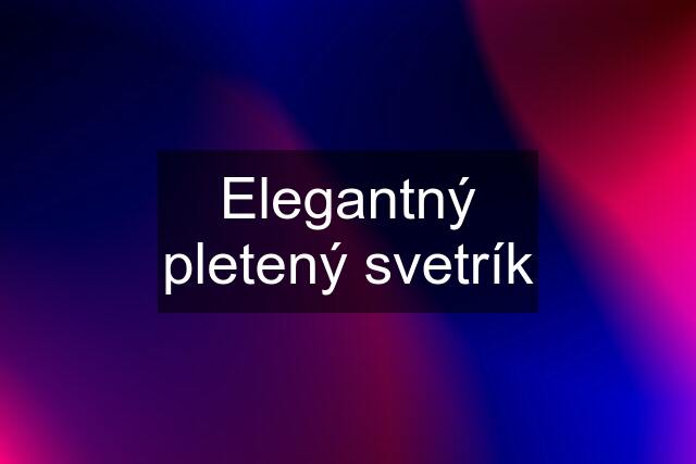 Elegantný pletený svetrík