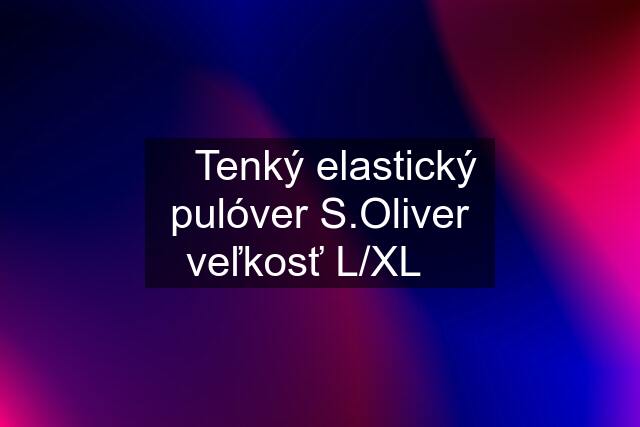 ♡Tenký elastický pulóver S.Oliver veľkosť L/XL♡