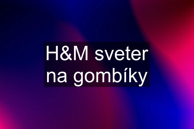 H&M sveter na gombíky