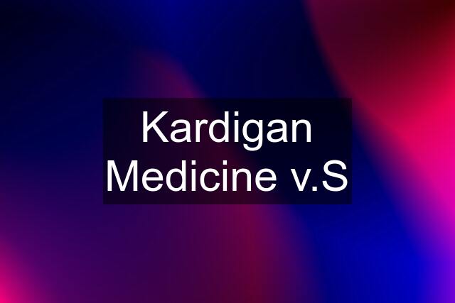 Kardigan Medicine v.S