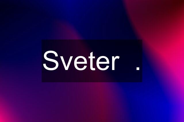 Sveter  .