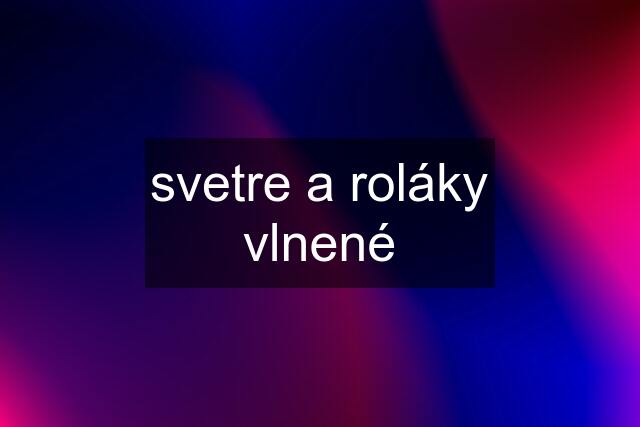 svetre a roláky vlnené