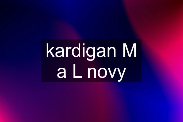 kardigan M a L novy