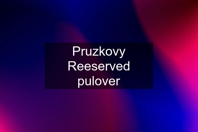 Pruzkovy Reeserved pulover