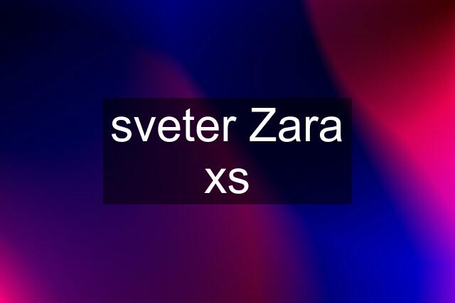 sveter Zara xs