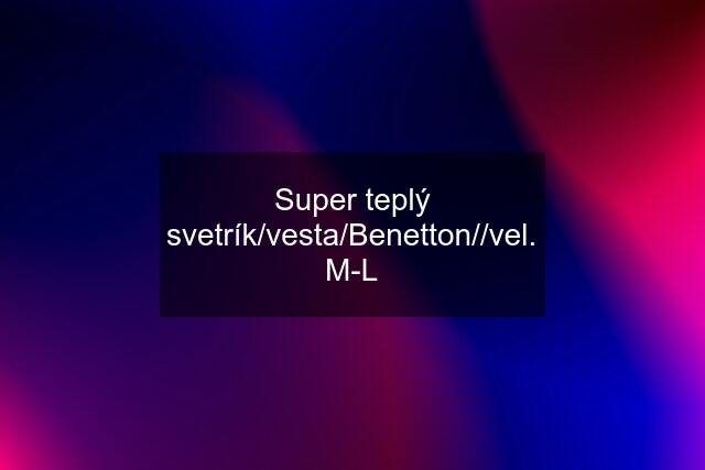 Super teplý svetrík/vesta/Benetton//vel. M-L