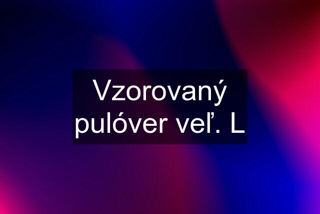 Vzorovaný pulóver veľ. L