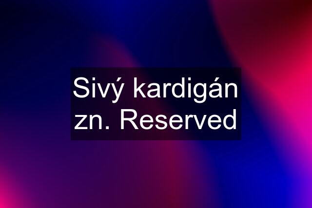 Sivý kardigán zn. Reserved