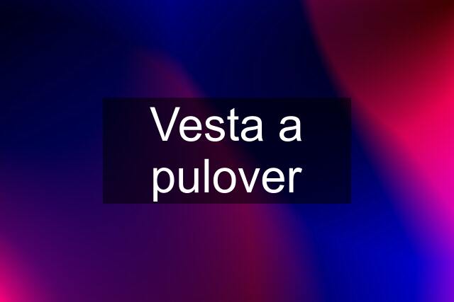 Vesta a pulover