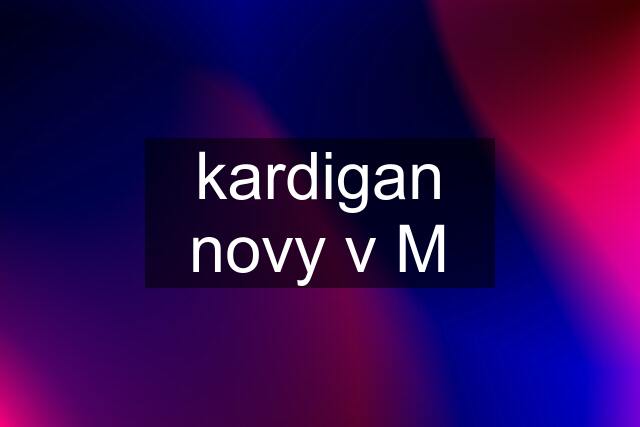 kardigan novy v M