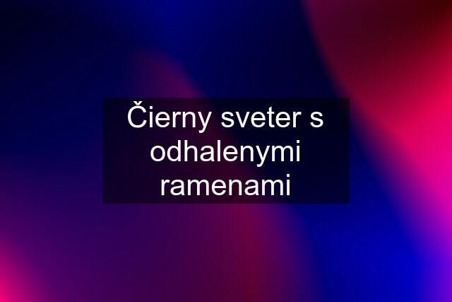 Čierny sveter s odhalenymi ramenami