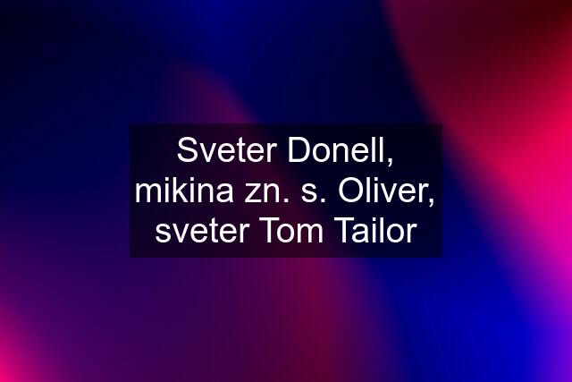 Sveter Donell, mikina zn. s. Oliver, sveter Tom Tailor