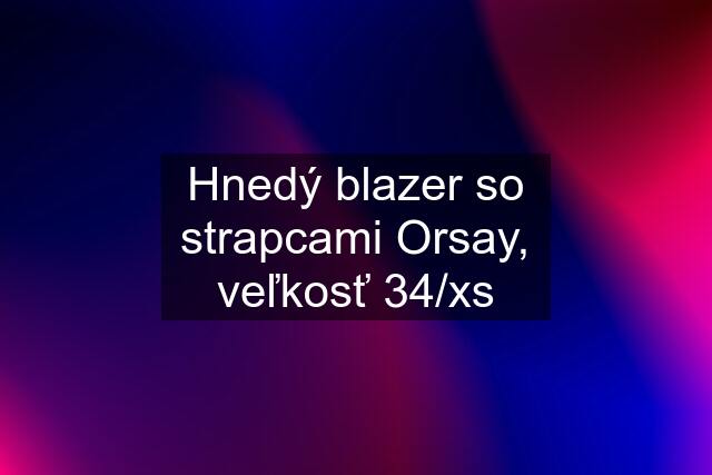 Hnedý blazer so strapcami Orsay, veľkosť 34/xs