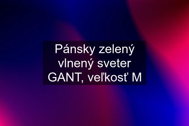 Pánsky zelený vlnený sveter GANT, veľkosť M