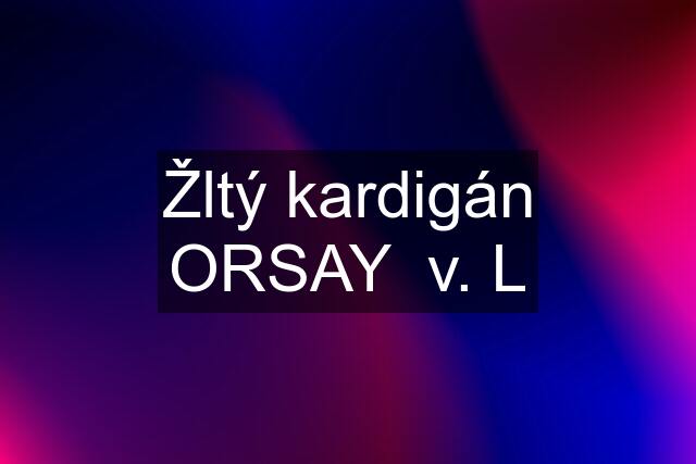 Žltý kardigán ORSAY  v. L