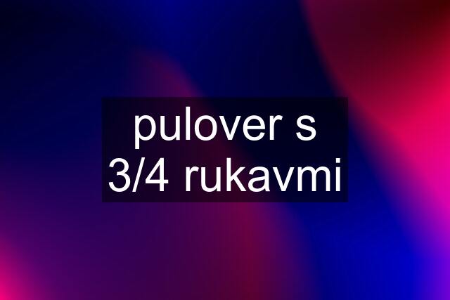 pulover s 3/4 rukavmi