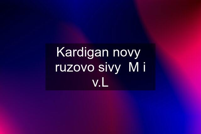 Kardigan novy  ruzovo sivy  M i v.L