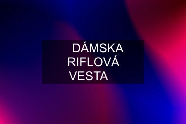 ❗️DÁMSKA RIFLOVÁ VESTA❗️