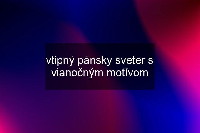 vtipný pánsky sveter s vianočným motívom