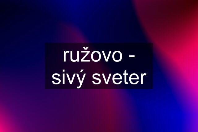 ružovo - sivý sveter