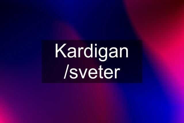 Kardigan /sveter