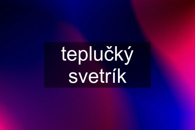 teplučký svetrík