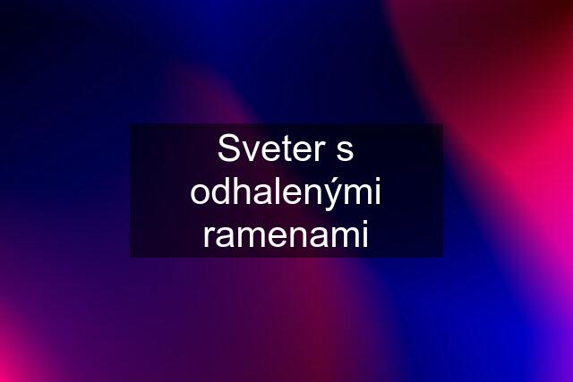 Sveter s odhalenými ramenami