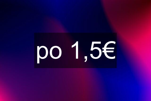 po 1,5€