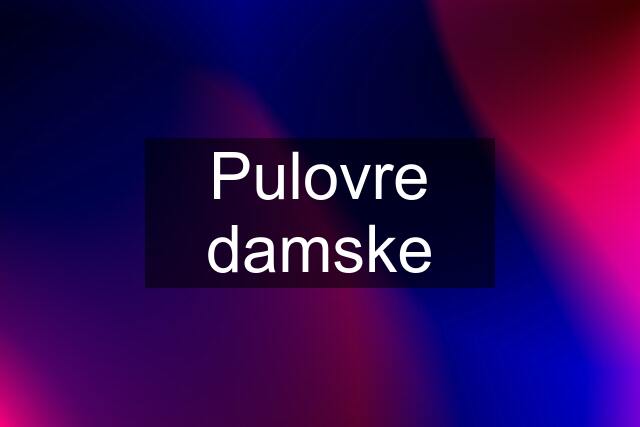 Pulovre damske