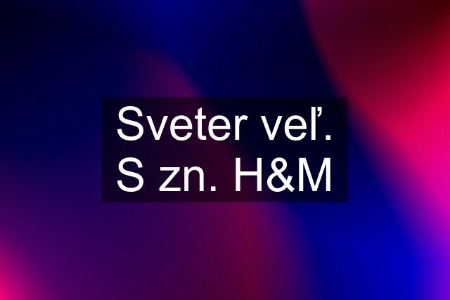 Sveter veľ. S zn. H&M