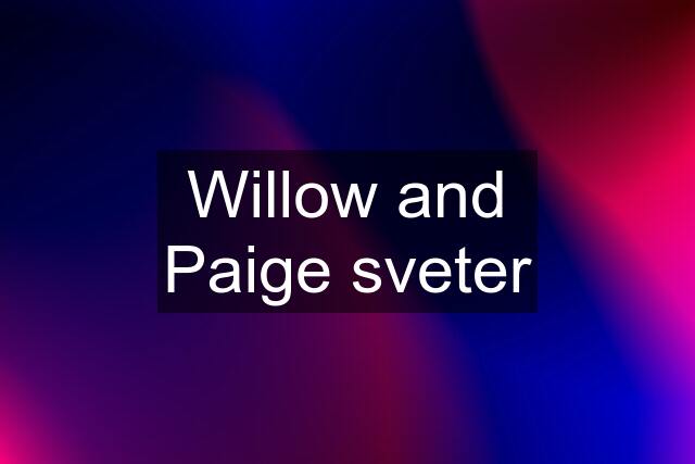 Willow and Paige sveter