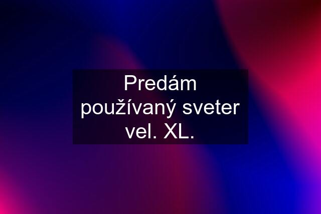 Predám používaný sveter vel. XL.