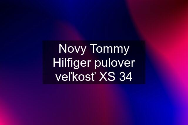 Novy Tommy Hilfiger pulover veľkosť XS 34