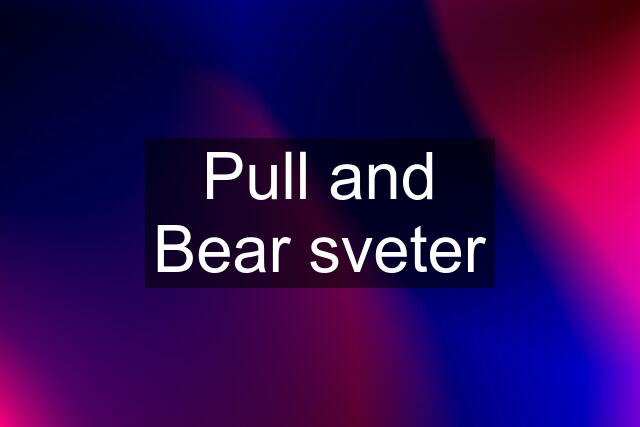 Pull and Bear sveter