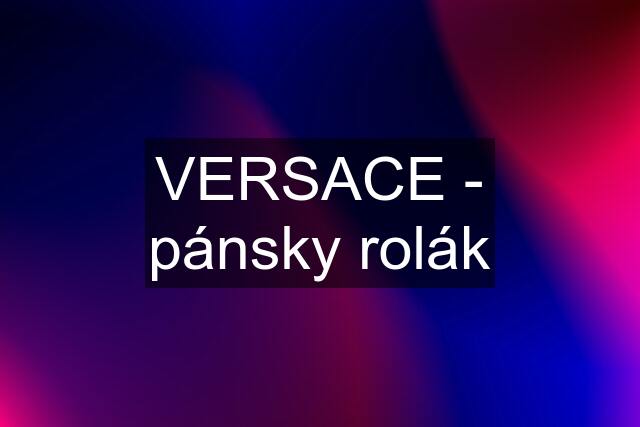 VERSACE - pánsky rolák