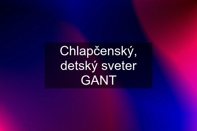 Chlapčenský, detský sveter GANT