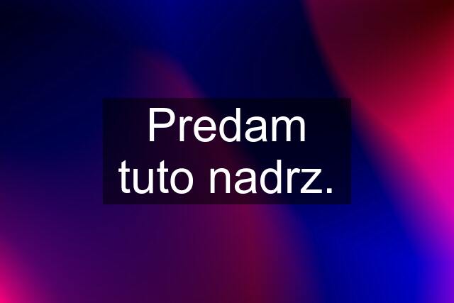 Predam tuto nadrz.