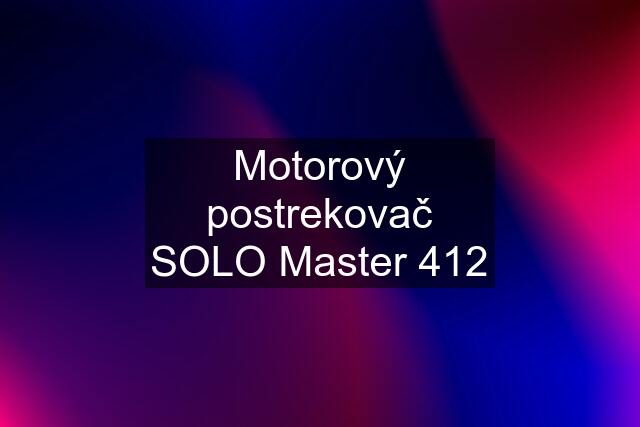 Motorový postrekovač SOLO Master 412