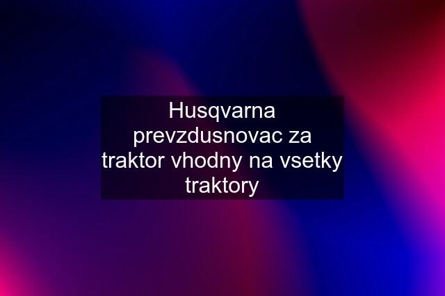 Husqvarna prevzdusnovac za traktor vhodny na vsetky traktory