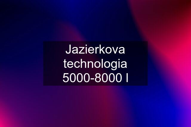 Jazierkova technologia 5000-8000 l