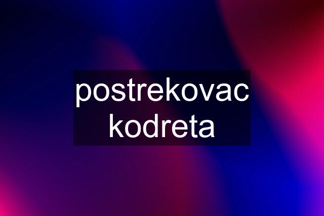 postrekovac kodreta