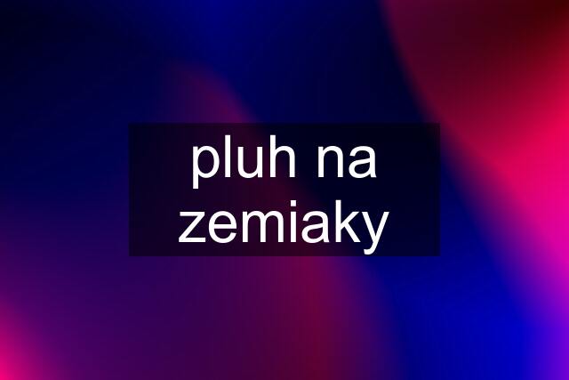 pluh na zemiaky