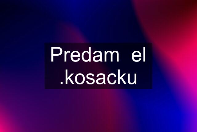 Predam  el .kosacku