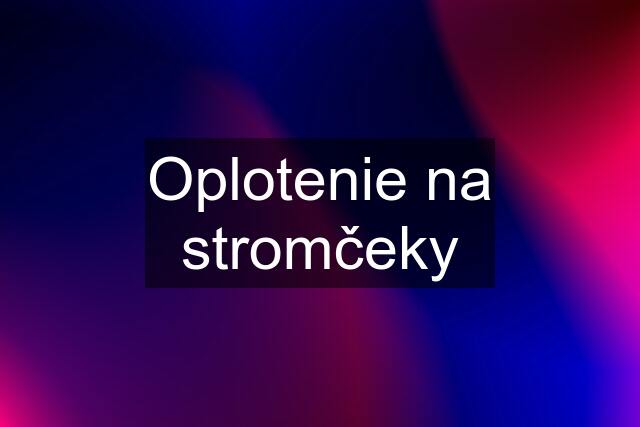 Oplotenie na stromčeky