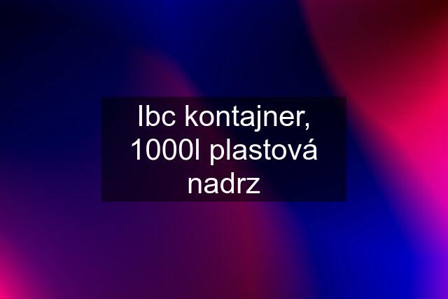 Ibc kontajner, 1000l plastová nadrz