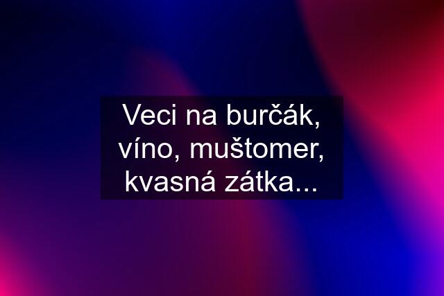 Veci na burčák, víno, muštomer, kvasná zátka...