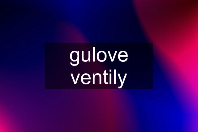 gulove ventily