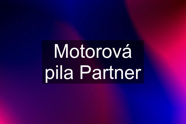 Motorová pila Partner